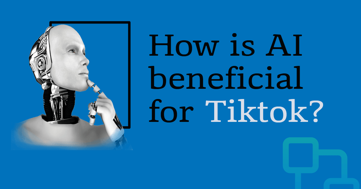 How is AI beneficial for Tiktok